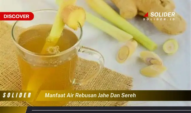 manfaat air rebusan jahe dan sereh