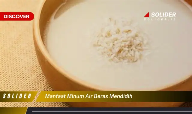 Temukan 4 Manfaat Minum Air Beras Mendidih yang Bikin Kamu Penasaran