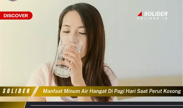 manfaat minum air hangat di pagi hari saat perut kosong