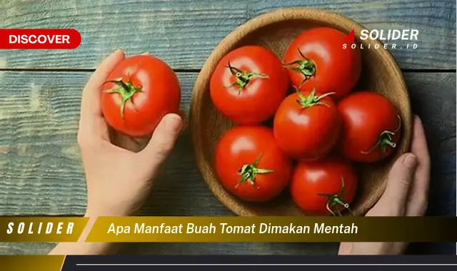 apa manfaat buah tomat dimakan mentah