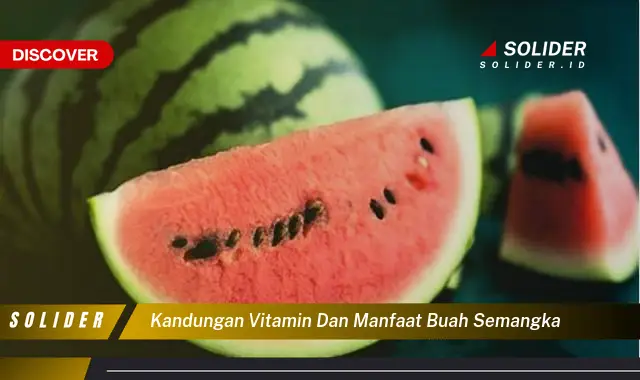 kandungan vitamin dan manfaat buah semangka