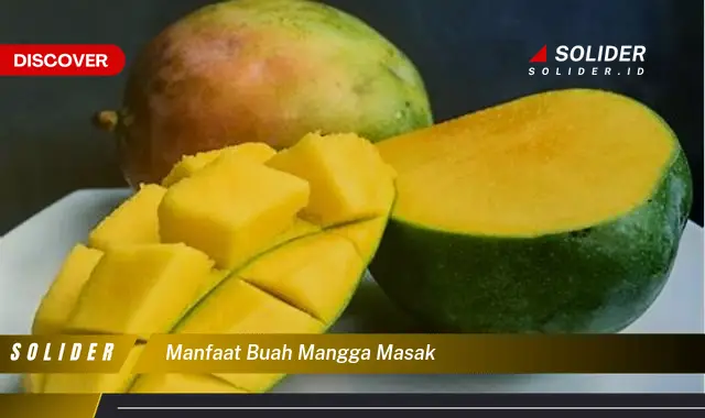 Temukan Manfaat Buah Mangga Masak Yang Bikin Kamu Penasaran