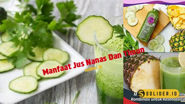 Temukan Manfaat Jus Nanas Dan Timun Yang Jarang Diketahui Solider