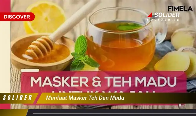 manfaat masker teh dan madu