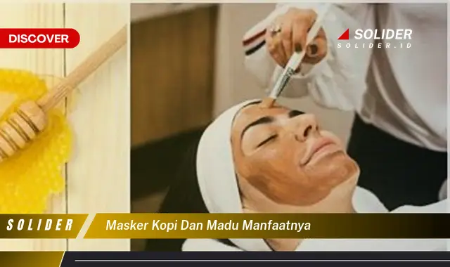 Temukan Manfaat Masker Kopi Dan Madu Yang Jarang Diketahui Solider