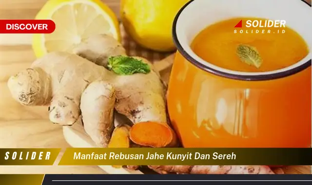 manfaat rebusan jahe kunyit dan sereh