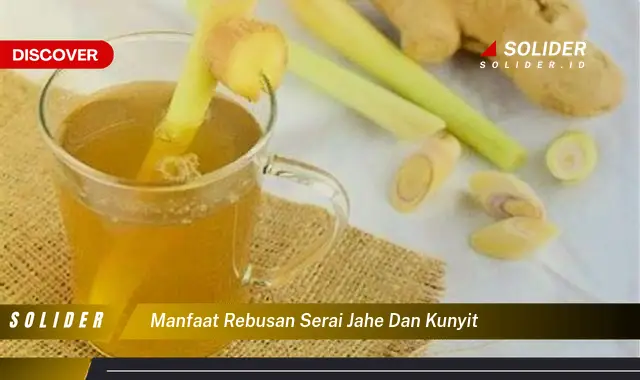 manfaat rebusan serai jahe dan kunyit