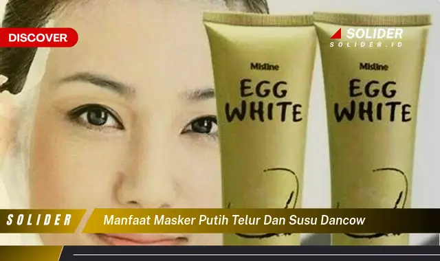 manfaat masker putih telur dan susu dancow