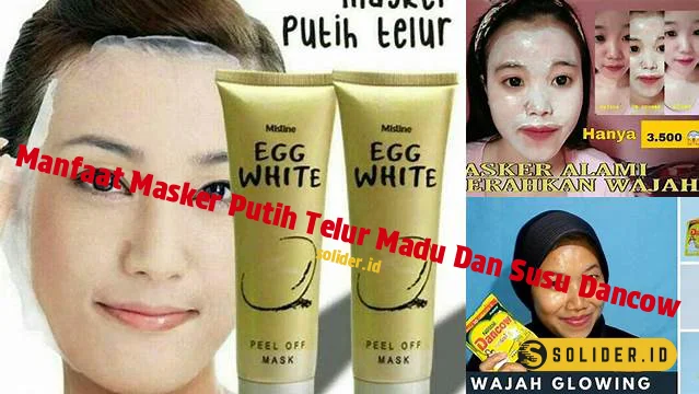 manfaat masker putih telur madu dan susu dancow