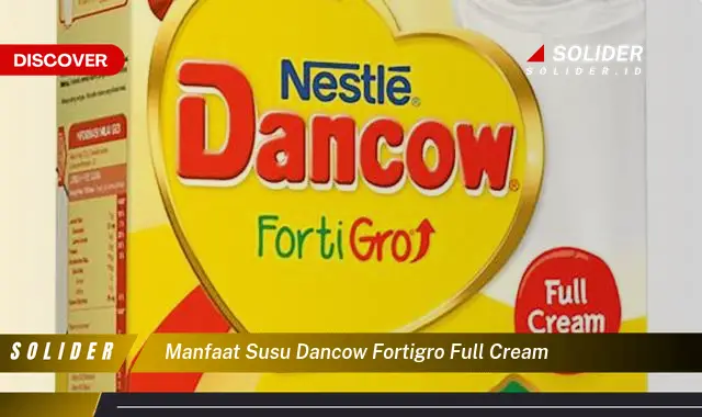 manfaat susu dancow fortigro full cream