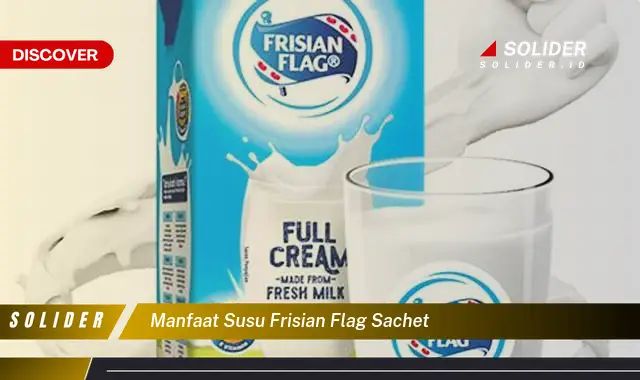 Ketahui Manfaat Susu Frisian Flag Sachet Yang Bikin Kamu Penasaran