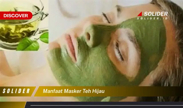 manfaat masker teh hijau