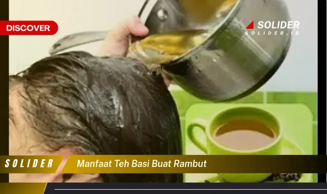 manfaat teh basi buat rambut