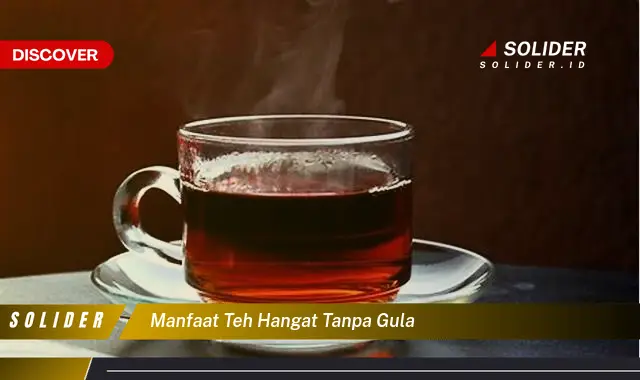 manfaat teh hangat tanpa gula