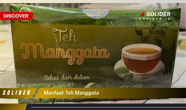 Temukan Manfaat Teh Manggata Untuk Kesehatan Jarang Diketahui Solider