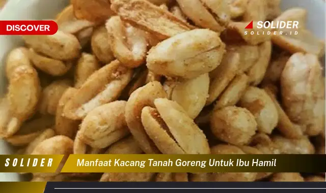 manfaat kacang tanah goreng untuk ibu hamil