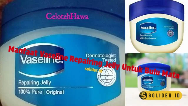 Temukan Segudang Manfaat Vaseline Repairing Jelly Untuk Bulu Mata Yang