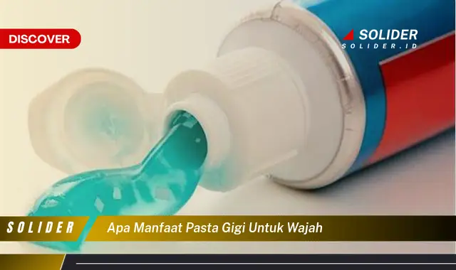 apa manfaat pasta gigi untuk wajah