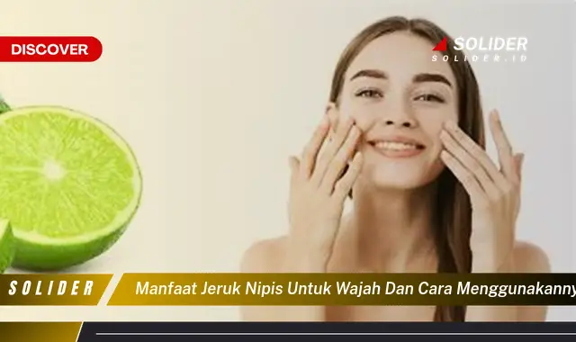 manfaat jeruk nipis untuk wajah dan cara menggunakannya