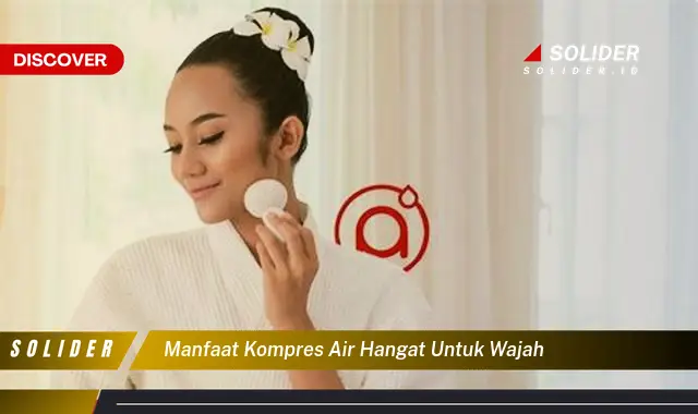 manfaat kompres air hangat untuk wajah