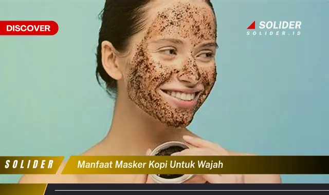 Temukan Beragam Khasiat Masker Kopi Untuk Wajah Yang Jarang Diketahui