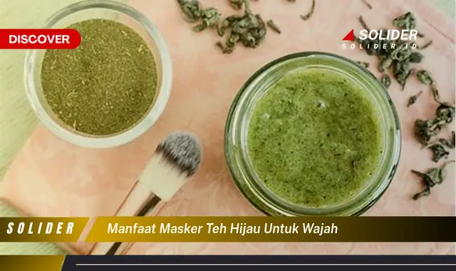 manfaat masker teh hijau untuk wajah