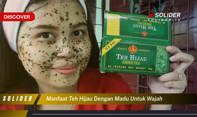 manfaat teh hijau dengan madu untuk wajah