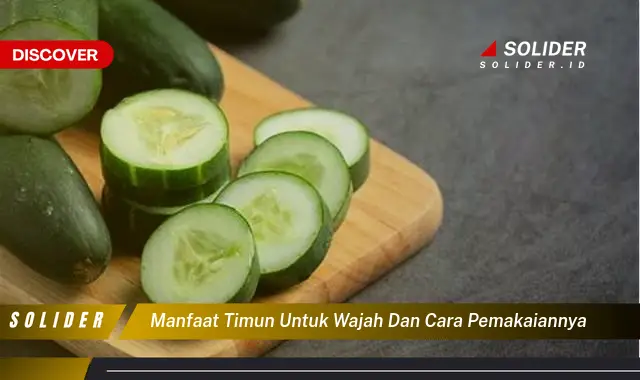 Temukan Manfaat Timun Untuk Wajah Yang Jarang Diketahui Wajah Sehat