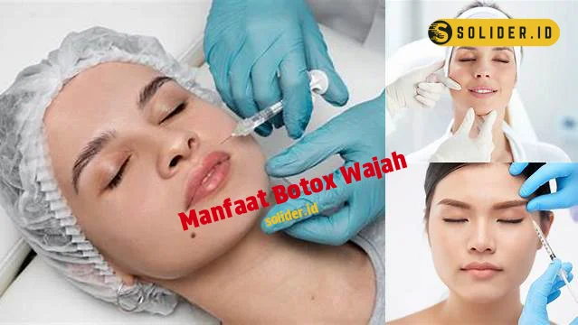 Temukan Beragam Manfaat Botox Wajah Yang Jarang Diketahui Solider