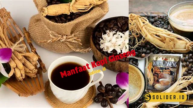 Temukan 9 Manfaat Kopi Ginseng Yang Jarang Diketahui Solider