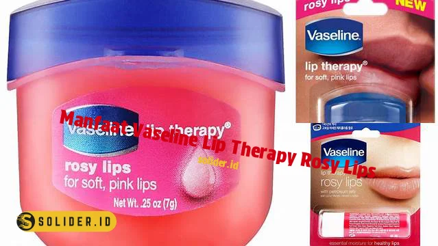 manfaat vaseline lip therapy rosy lips